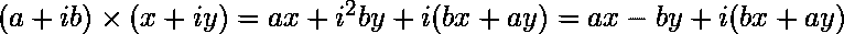 (a+ib) \times (x+iy)=ax+i^2by+i(bx+ay)=ax-by+i(bx+ay)