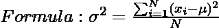 Formula: \sigma^{2}= \frac { \sum_{i=1}^{N} (x_{i}-\mu)^{2}}{N}  